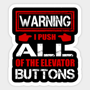 Warning I Push ALL Of The Elevator Buttons Shirt Funny Gift Sticker